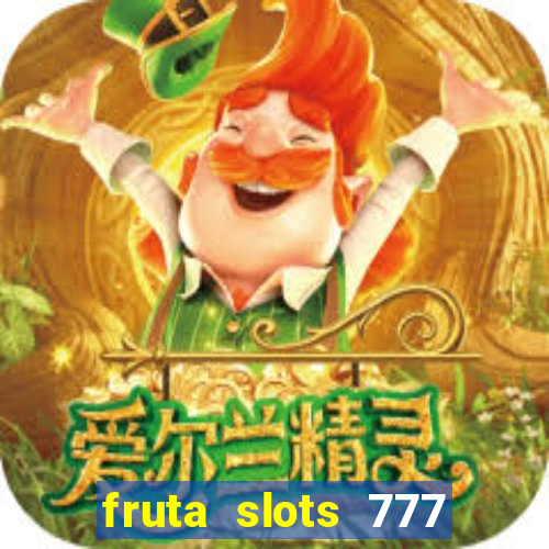 fruta slots 777 mega jackpot paga mesmo